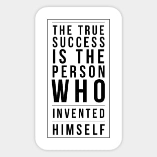 the true success is the person who invented himself Sticker